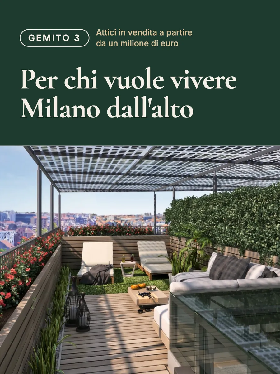 Annuncio di Gemito 3: per chi vuole vivere Milano dall’alto, attici da un milione di euro